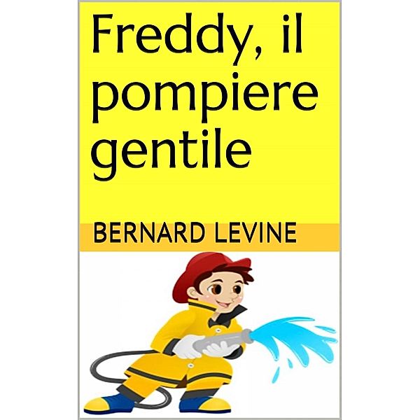 Freddy, il pompiere gentile, Bernard Levine