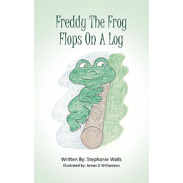 Freddy The Frog Flops On A Log, Stephanie Walls