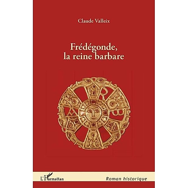 Fredegonde, la reine barbare / Hors-collection, Claude Valleix