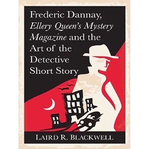 Frederic Dannay, Ellery Queen's Mystery Magazine and the Art of the Detective Short Story, Laird R. Blackwell