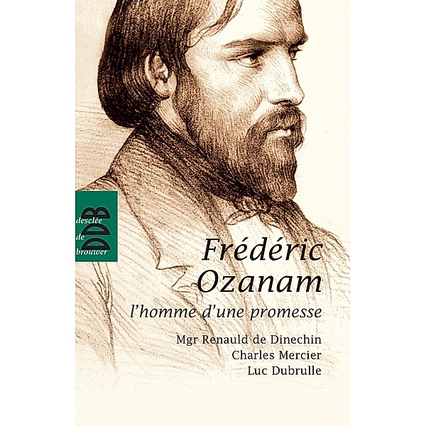 Fréderic Ozanam / Hors collection religieux, Luc Dubrulle, Renauld de Dinechin, Charles Mercier
