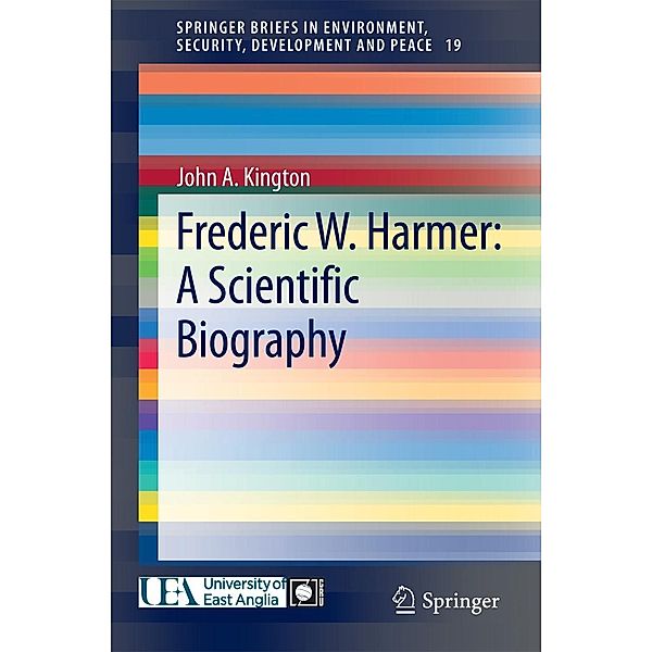 Frederic W. Harmer: A Scientific Biography / SpringerBriefs in Environment, Security, Development and Peace Bd.19, John A. Kington