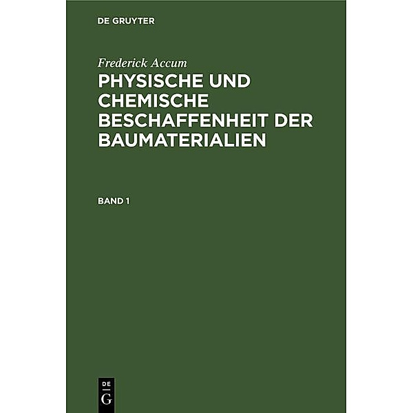 Frederick Accum: Physische und chemische Beschaffenheit der Baumaterialien. Band 1, Frederick Accum