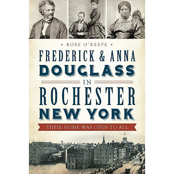 Frederick & Anna Douglass in Rochester, New York, Rose O'Keefe