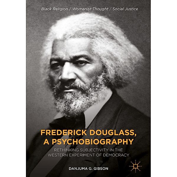 Frederick Douglass, a Psychobiography / Black Religion/Womanist Thought/Social Justice, Danjuma G. Gibson