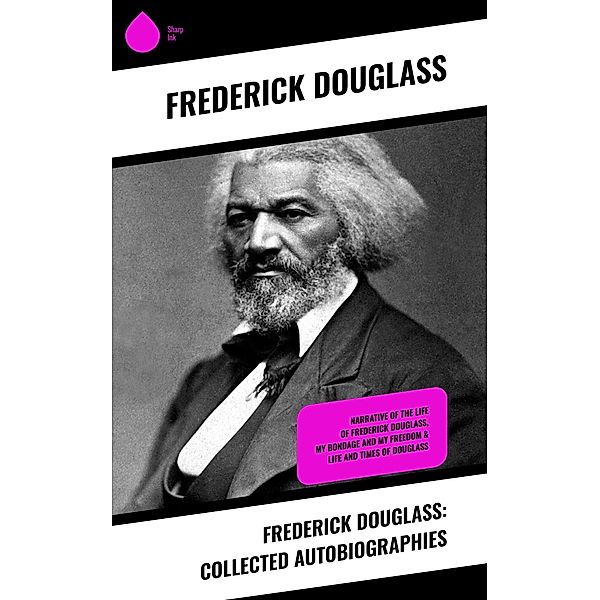 Frederick Douglass: Collected Autobiographies, Frederick Douglass