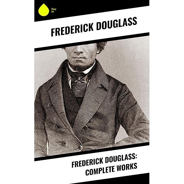 Frederick Douglass: Complete Works, Frederick Douglass