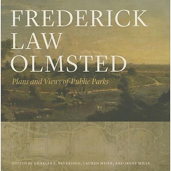 Frederick Law Olmsted, Frederick Law Olmsted, Charles E. Beveridge, Lauren Meier