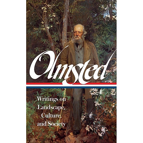 Frederick Law Olmsted: Writings on Landscape, Culture, and Society (LOA #270), Frederick Law Olmsted