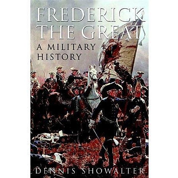 Frederick the Great, Dennis Showalter