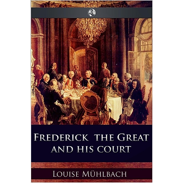 Frederick the Great and His Court, Luise Muehlbach