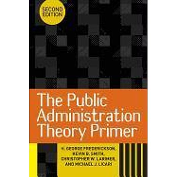 Frederickson, H: Public Administration Theory Primer, H. George Frederickson, Kevin B. Smith, Christopher W. Larimer