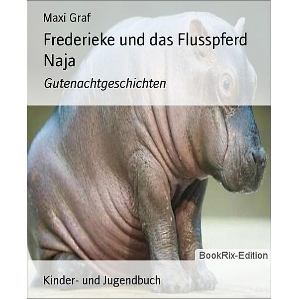 Frederieke und das Flusspferd Naja, Maxi Graf