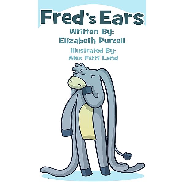 Fred's Ears: When He Hides His Big Floppy Ears His Friends Can't Find Him, Elizabeth Purcell