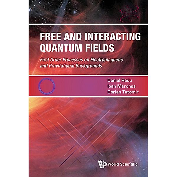 Free and Interacting Quantum Fields, Daniel Radu, Ioan Merches;Dorian Tatomir