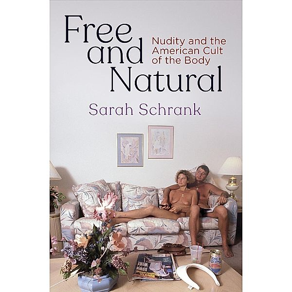 Free and Natural / Nature and Culture in America, Sarah Schrank