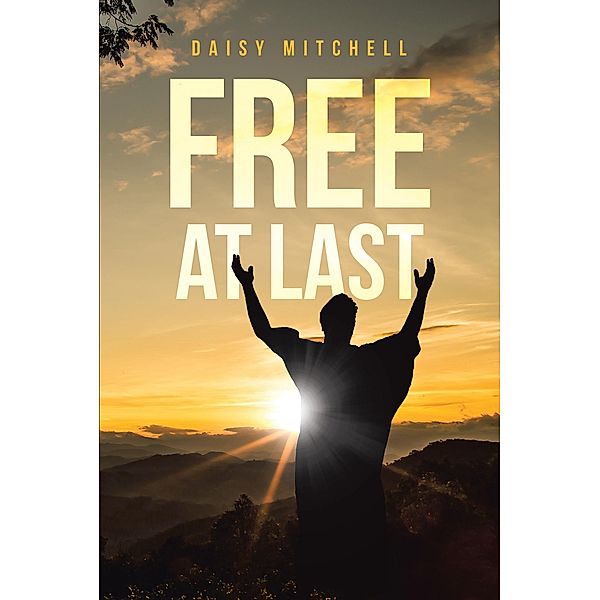 Free at Last / Christian Faith Publishing, Inc., Daisy Mitchell