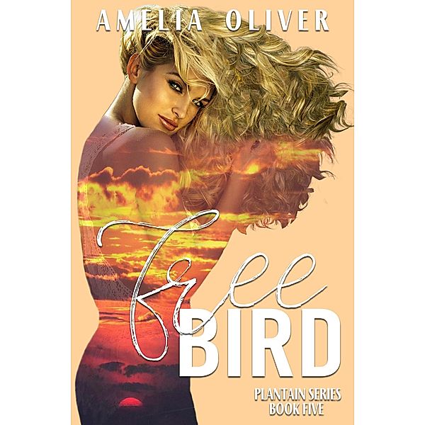 Free Bird (Plantain, #5) / Plantain, Amelia Oliver