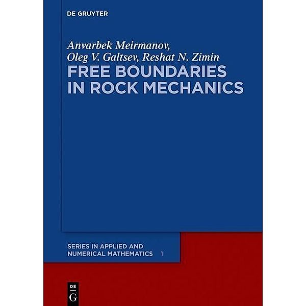Free Boundaries in Rock Mechanics / De Gruyter Series in Applied and Numerical Mathematics Bd.1, Anvarbek Meirmanov, Oleg V. Galtsev, Reshat N. Zimin