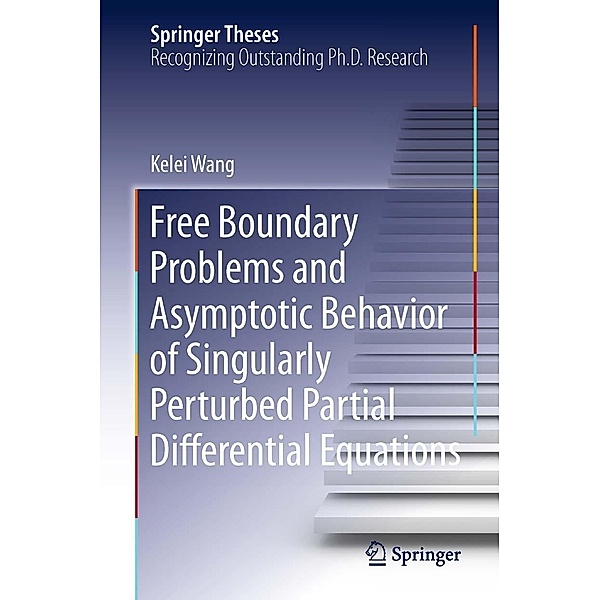 Free Boundary Problems and Asymptotic Behavior of Singularly Perturbed Partial Differential Equations / Springer Theses, Kelei Wang
