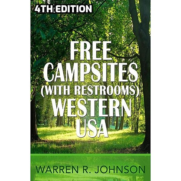 Free Campsites (with Restrooms) Western USA - 4th Edition, Warren R. Johnson