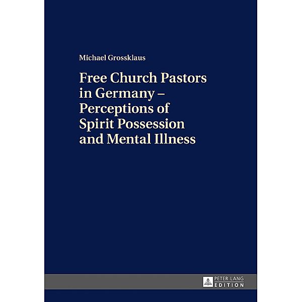 Free Church Pastors in Germany - Perceptions of Spirit Possession and Mental Illness, Grossklaus Michael Grossklaus