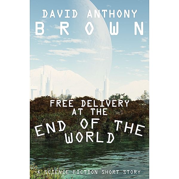 Free Delivery at the End of the World, David Anthony Brown