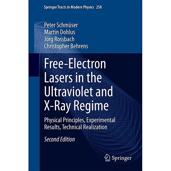 Free-Electron Lasers in the Ultraviolet and X-Ray Regime / Springer Tracts in Modern Physics Bd.258, Peter Schmüser, Martin Dohlus, Jörg Rossbach, Christopher Behrens