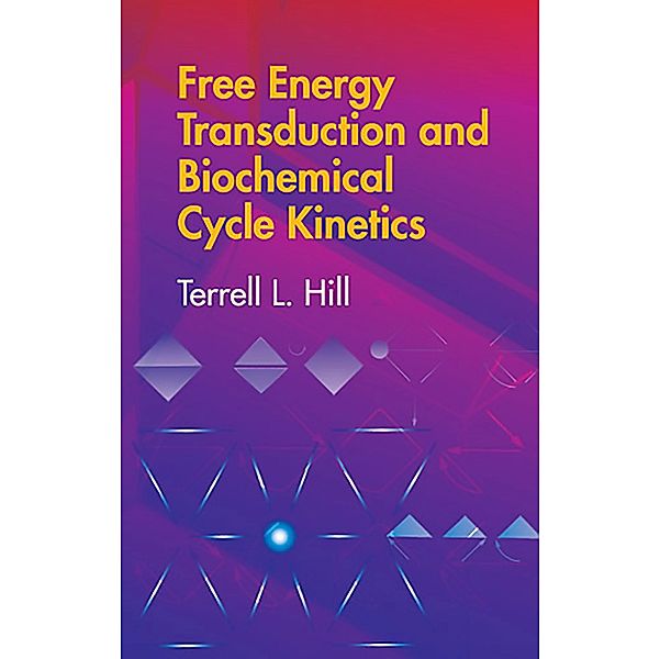Free Energy Transduction and Biochemical Cycle Kinetics / Dover Books on Chemistry, Terrell L. Hill