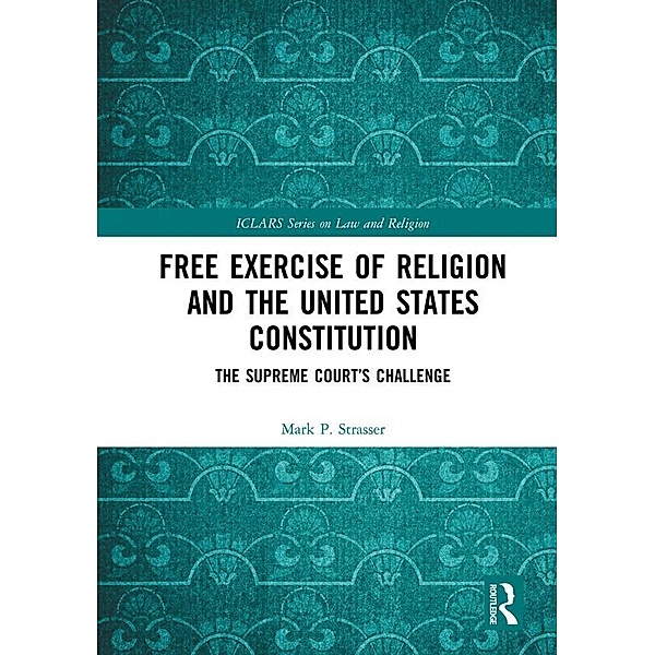 Free Exercise of Religion and the United States Constitution, Mark P. Strasser