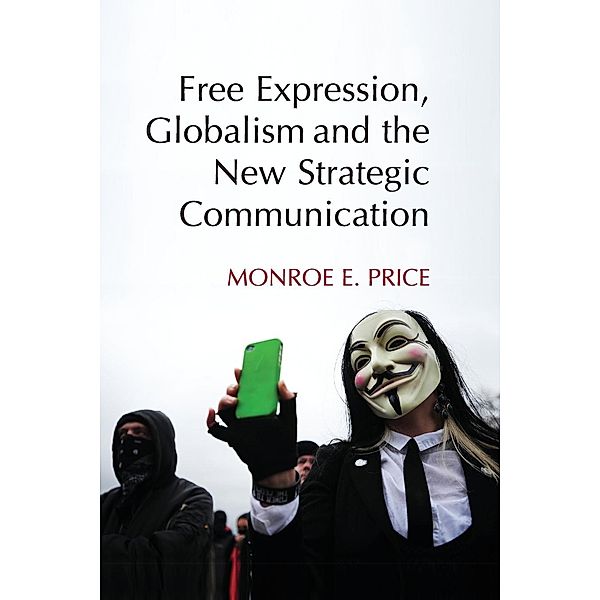 Free Expression, Globalism, and the New Strategic             Communication, Monroe E. Price