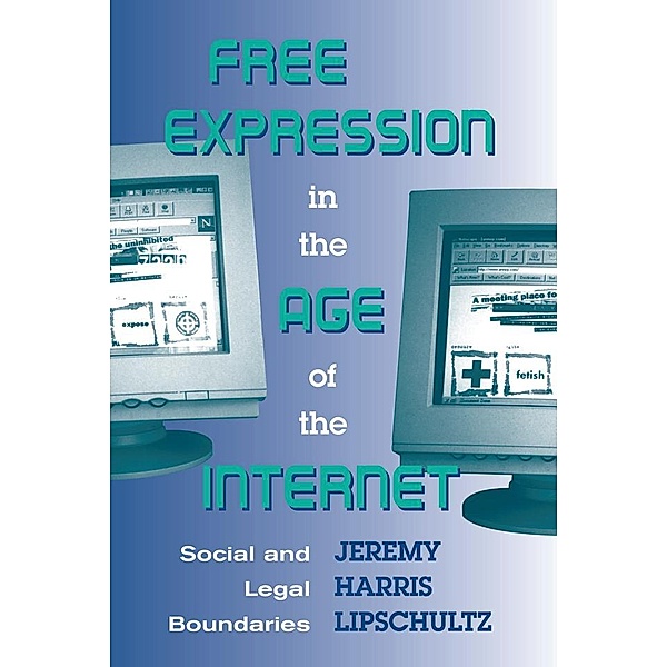 Free Expression in the Age of the Internet, Jeremy Lipschultz