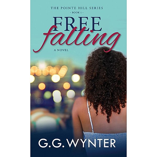 Free Falling (The Pointe Hill Series, #1) / The Pointe Hill Series, G. G. Wynter