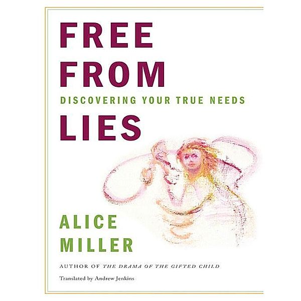 Free from Lies: Discovering Your True Needs, Alice Miller