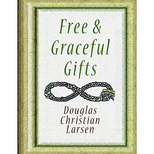 Free & Graceful Gifts, Douglas Christian Larsen