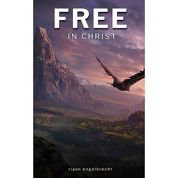 Free in Christ (In pursuit of God) / In pursuit of God, Riaan Engelbrecht