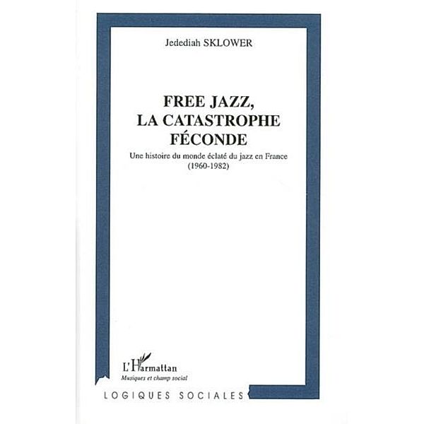 Free jazz la catastrophe feconde / Hors-collection, Matalon Benjamin