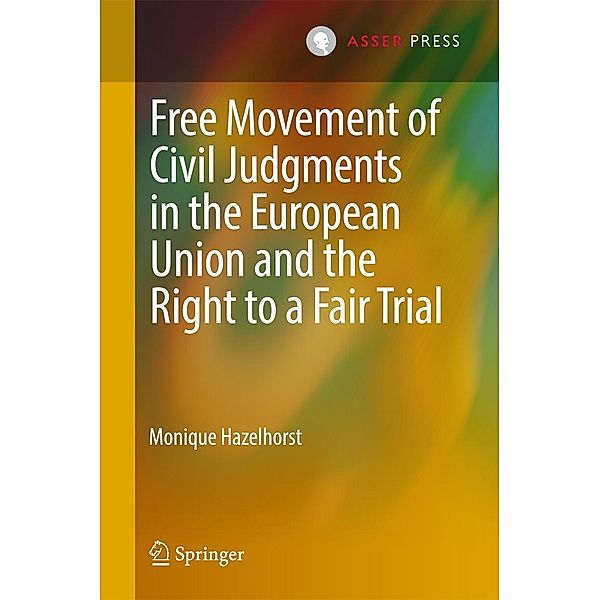 Free Movement of Civil Judgments in the European Union and the Right to a Fair Trial, Monique Hazelhorst