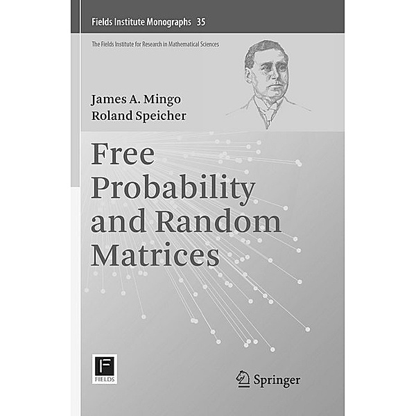 Free Probability and Random Matrices, James A. Mingo, Roland Speicher