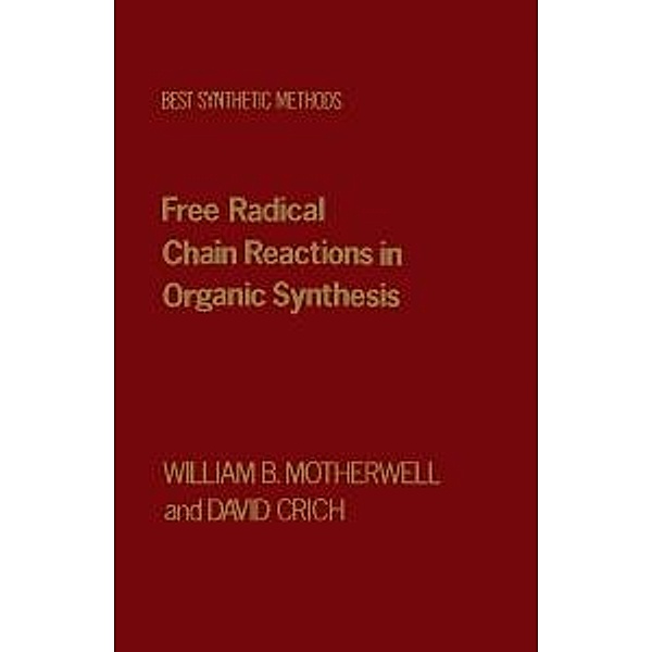 Free Radical Chain Reactions in Organic Synthesis, William B. Motherwell, David Crich