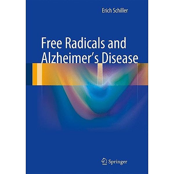 Free Radicals and Alzheimer's Disease, Erich Schiller