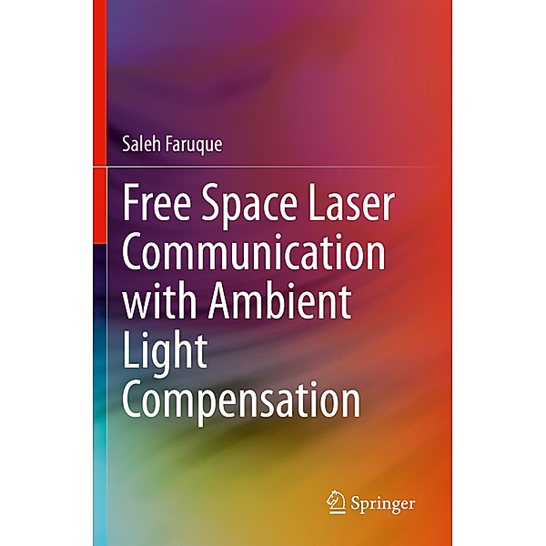 Free Space Laser Communication with Ambient Light Compensation, Saleh Faruque