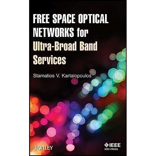 Free Space Optical Networks for Ultra-Broad Band Services, Stamatios V. Kartalopoulos