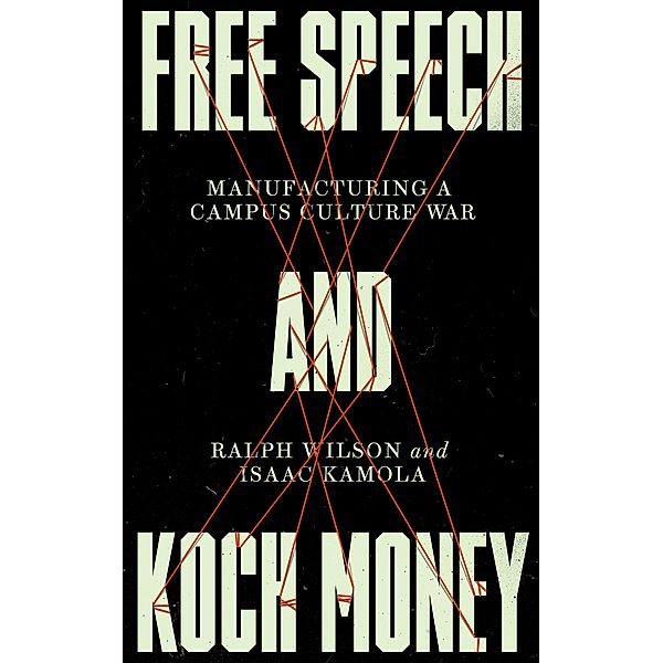 Free Speech and Koch Money, Ralph Wilson, Isaac Kamola