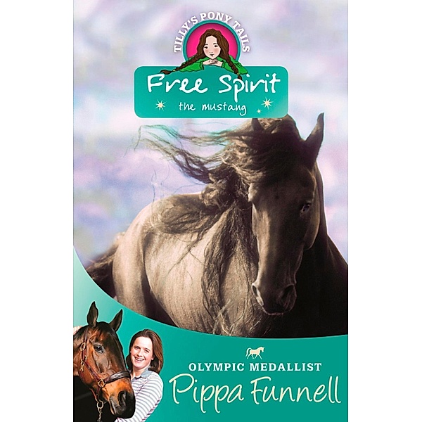 Free Spirit the Mustang / Tilly's Pony Tails Bd.18, Pippa Funnell