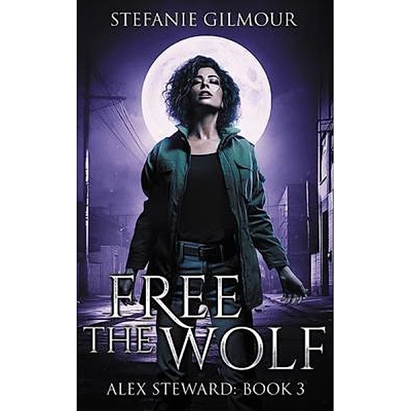 Free the Wolf / Alex Steward Bd.3, Stefanie Gilmour