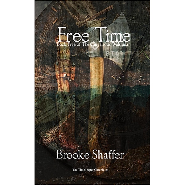 Free Time (The Chivalrous Welshman, #5) / The Chivalrous Welshman, Brooke Shaffer