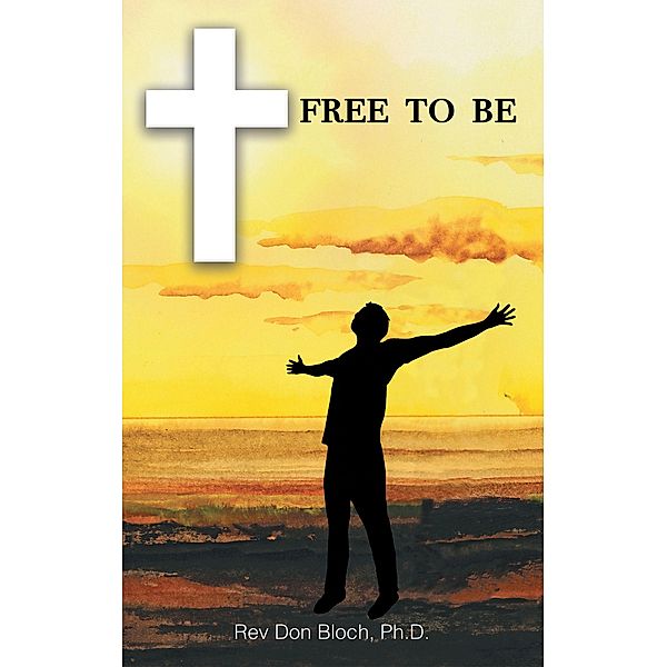 Free to Be, Rev Don Bloch Ph. D.