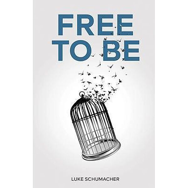 Free to Be / New Degree Press, Luke Schumacher