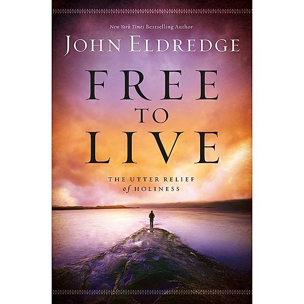 Free to Live, John Eldredge